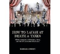 How To Laugh At Death And Taxes