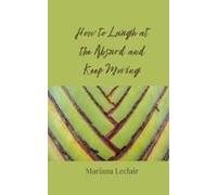 How To Laugh At The Absurd And Keep Moving