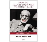 How to Laugh Your Way Through Life: A Psychoanalyst's Advice Paul Marcus (Auteur)