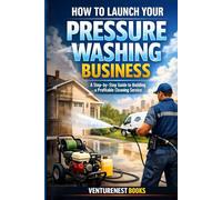 How to Launch Your Pressure Washing Business: A Step-by-Step Guide to Building a Profitable Cleaning Service