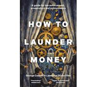 How to Launder Money: A guide for law enforcement, prosecutors and policymakers