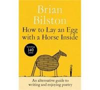 How to Lay an Egg with a Horse Inside - Brian Bilston - Pan Macmillan - Livre en Anglais - Hardback Brian BilstonBrian Bilston (Auteur)