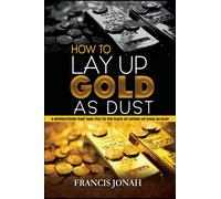 How To Lay Up Gold As Dust: 4 Instructions That will Take You to the place of Laying Up Gold as Dust