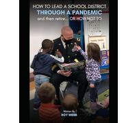 HOW TO LEAD A SCHOOL DISTRICT THROUGH A PANDEMIC and then retire… OR HOW NOT TO