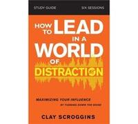 How to Lead in a World of Distraction Study Guide - Clay Scroggins - HarperChristian Resources - Livre en Anglais - Paperback Clay ScrogginsClay Scroggins (Auteur)