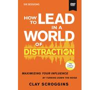 How To Lead In A World Of Distraction Video Study: Maximizing Your Influence By Turning Down The Noise