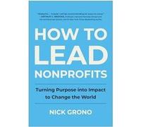 How to Lead Nonprofits by Nick Grono Nick Grono (Auteur)