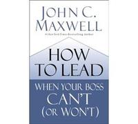 How to Lead When Your Boss Cant or Wont by John C. Maxwell John C. Maxwell (Auteur)