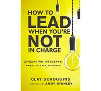 Clay Scroggins – How to Lead When You're Not in Charge – Livre en VO – Harper Collins Publishers