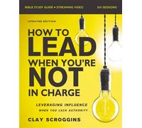 How to Lead When You're Not in Charge Bible Study Guide plus Streaming Video, Updated Edition Leveraging Influence When You Lack Authority - Clay Scroggins - HarperChristian Resources - ebook (ePub) -