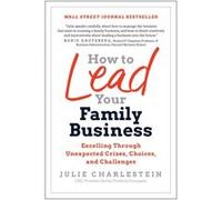 How to Lead Your Family Business by Julie Charlestein Julie Charlestein (Auteur)