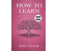How to Learn: 10 Gentle Learning Skills to Keep Your Mind Sharp, Curious, and Engaged at Any Age (Easy to Read Large Print)