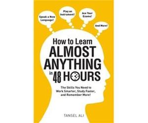How to Learn Almost Anything in 48 Hours The Skills You Need to Work Smarter Study Faster and Remember More by Tansel Ali Tansel Ali (Auteur)