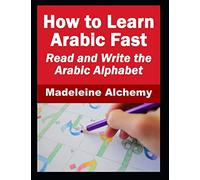 How To Learn Arabic Fast: Read and Write the Arabic Alphabet