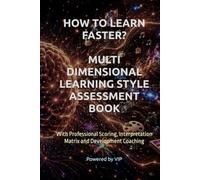 HOW TO LEARN FASTER? MULTI DIMENSIONAL LEARNING STYLE ASSESSMENT BOOK: With Professional Scoring, Interpretation Matrix and Development Coaching