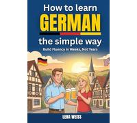 How to Learn German the Simple Way: Build Fluency in Weeks, Not Years
