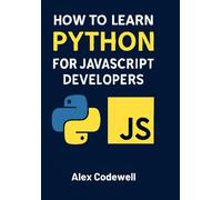 How to Learn Python for JavaScript Developers: A Practical Guide to Python for JavaScript Developers