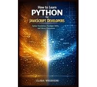 How to Learn Python for JavaScript Developers: Syntax Translation, Paradigm Shifts, and Library Ecosystems