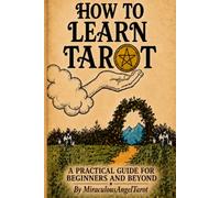 HOW TO LEARN TAROT: A Practical Guide for Beginners and Beyond