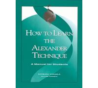 How to Learn the Alexander Technique: A Manual for Students