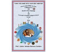 "How to Learn While You Play: A Minimum of 100 Words in Any Language or 100 Concepts in Another Subject of Study in Just 1 Hour.": Turn the Game into Your Best Mentor