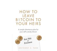 How to Leave Bitcoin to Your Heirs: A simple inheritance plan for your self-custody bitcoin