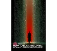 How to Leave the Matrix: Why Deconstruction from Religious Beliefs is the True Red Pill