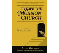 How to Leave the Mormon Church: An Exmormon’s Guide to Rebuilding After Religion
