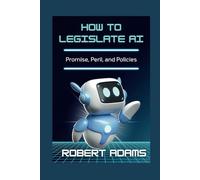 How to Legislate AI: Promise, Peril, and Policies