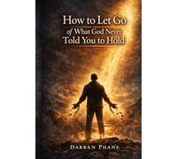 How to Let Go of What God Never Told You To Hold