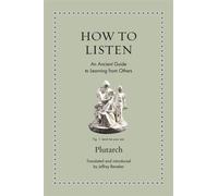 How to Listen An Ancient Guide to Learning from Others - Plutarch - Princeton University Press - ebook (ePub) - Livre