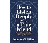 How to Listen Deeply and Be a True Friend: Practical Steps to Build Trust and Stronger Connections