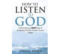 How To Listen To God 9 Channels You Must Use To Understand God's Will For Your Life