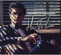 Aarssen, Dennis Van – How to Live – Import