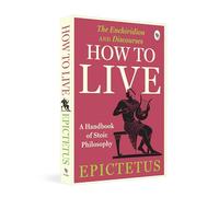How to Live: A Handbook of Stoic Philosophy