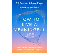How to Live a Meaningful Life Using Design Thinking to Unlock Purpose, Joy, and Flow Every Day - Bill Burnett - S&S/Simon Element - ebook (ePub) - Livre