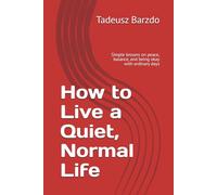 How to Live a Quiet, Normal Life: Simple lessons on peace, balance, and being okay with ordinary days