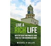 How to Live a Rich Life Through the Power of your Subconscious Mind