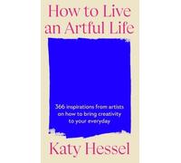 How To Live An Artful Life: A Year of Creativity and Inspiration from the Bestselling Author of The Story Of Art Without Men