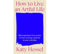 How To Live An Artful Life 366 Inspirations from Artists on how to Bring Creativity to Your Everyday - Katy Hessel - Penguin - ebook (ePub) - Livre