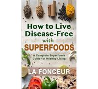 How to Live Disease-Free with Superfoods