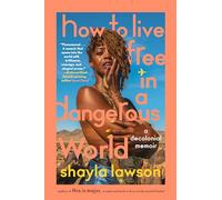 How to Live Free in a Dangerous World: A Decolonial Memoir