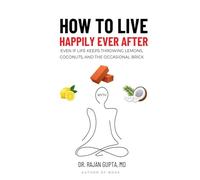 HOW TO LIVE HAPPILY EVER AFTER: EVEN IF LIFE KEEPS THROWING LEMONS, COCONUTS, AND THE OCCASIONAL BRICK