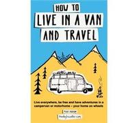 How to Live in a Van and Travel by Hudson Hudson (Auteur)