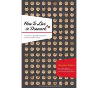 How to Live in Denmark: Updated Edition: A humorous guide for foreigners and their Danish Friends