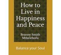 How to Live in Happiness and Peace: Balance your Soul