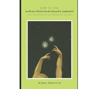 How to Live in Peace With Your Creative Ambitio: and other principles for independent creators