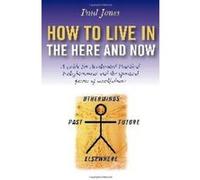 How to Live in the Here and Now Paul Jones (Auteur)