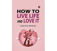 How to Live Life and Love it