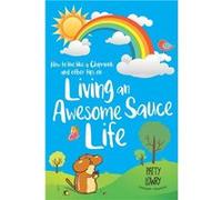 How to Live Like a Chipmunk and Other Tips on Living an Awesome Sauce Life - Patty Lowry - Author Solutions Inc - Livre en Anglais Patty LowryPatty Lowry (Auteur)